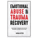 Emotional Abuse and Trauma Recovery: Break The Cycle of Manipulation, Heal From Toxic Relationships, and Rebuild Your Self-Esteem