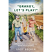 "Grandy, Let's Play!": Reflections on the Joy, Blessings, and Wonder of Grandparenting