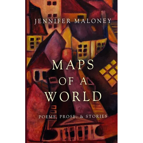 Maps of a World: Poems, Prose, and Stories