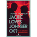 Jackie Loves Johnser OK?