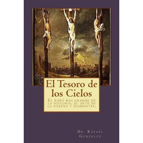 El Tesoro de los Cielos: El robo mas grande de la historia, el arte de la guerra y diamantes.