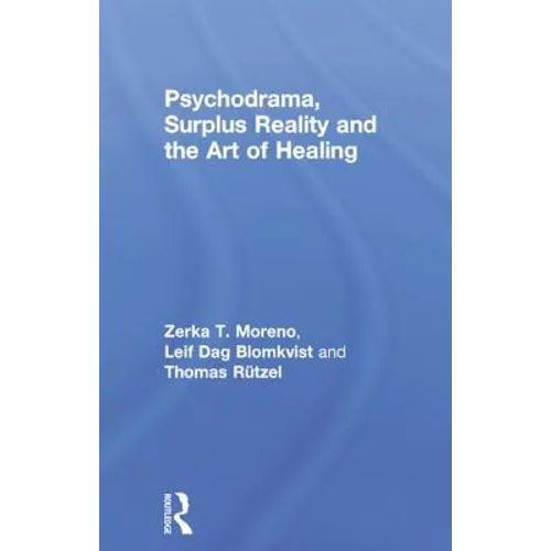 Psychodrama, Surplus Reality and the Art of Healing - Paperback