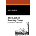 The Luck of Roaring Camp: Selected Stories of Bret Harte