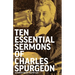 Ten Essential Sermons of Charles Spurgeon