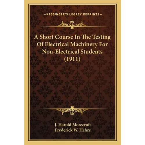 A Short Course In The Testing Of Electrical Machinery For Non-Electrical Students (1911)