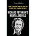 Richard Feynman's Mental Models: How to Think, Learn, and Problem-Solve Like a Nobel Prize-Winning Polymath
