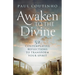 Awaken to the Divine: 52 Contemplative Reflections to Transform Your Spirit