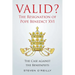 Valid? The Resignation of Pope Benedict XVI: The Case against the Benepapists