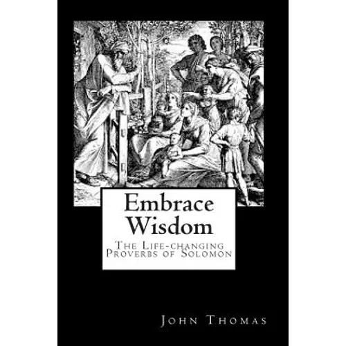 Embrace Wisdom: The Life-changing Proverbs of Solomon