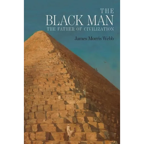 The Black Man: The Father of Civilization, Proven by Biblical History