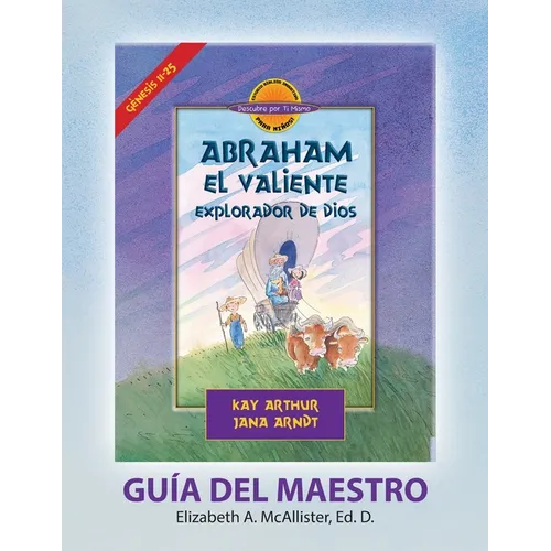 Abraham, El Valiente Explorador de Dios (Génesis 11-25), D4Y Guía del Maestro / Abraham, God's Brave Explorer (Genesis 11-25) D4Y Teacher's Guide