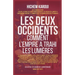 Les Deux Occidents: Comment L'Empire A Trahi Les Lumières