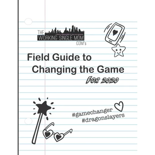 Theworkingsinglemom. com's Field Guide to Changing the Game... For 2020