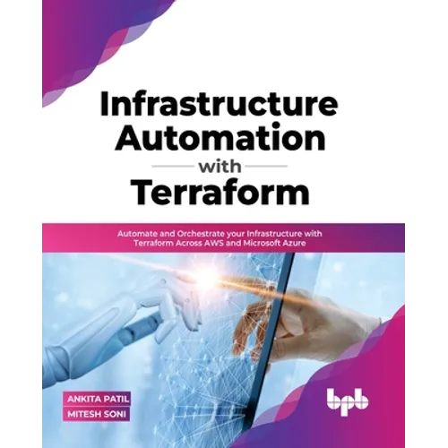 Infrastructure Automation with Terraform: Automate and Orchestrate Your Infrastructure with Terraform Across Aws and Microsoft Azure