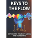 Keys To The Flow: Optimizing Your Life Using The Flow State