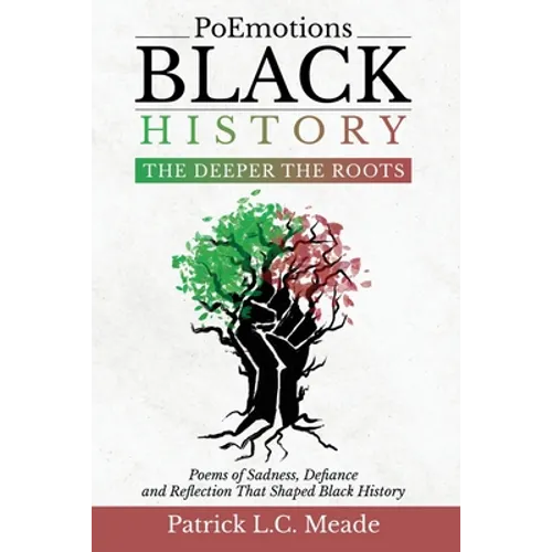 PoEmotions Black History The Deeper the Roots: The Deeper the Roots: Poems of Sadness, Defiance, and Reflection That Shaped Black History - Paperback