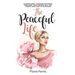 The Peaceful Life: Slowing down, choosing happiness, nurturing your feminine self, and finding sanctuary in your home