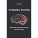 The Power of Intention Manifesting Your Desires Through Conscious Thought