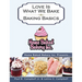Home Baked Bakery Inc. Presents... Love Is What We Bake: Baking Basics