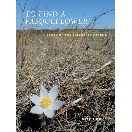 To Find a Pasqueflower: A Story of the Tallgrass Prairie