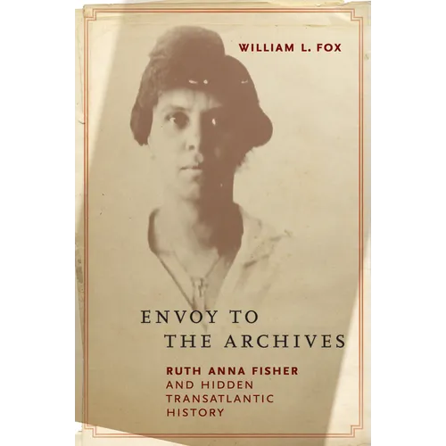 Envoy to the Archives: Ruth Anna Fisher and Hidden Transatlantic History