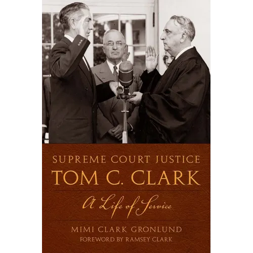 Supreme Court Justice Tom C. Clark: A Life of Service