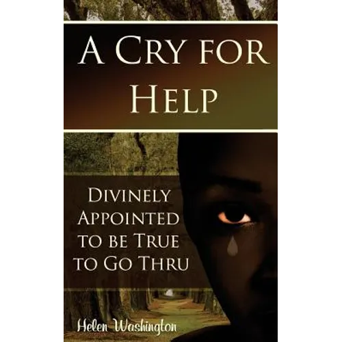 A Cry for Help: Divinely Appointed to be True to Go Thru