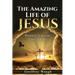 The Amazing Life of Jesus: History's Great Love Story