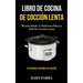 Libro de cocina de cocción lenta: Recetas fáciles y deliciosas para la olla de cocción lenta (Las mejores comidas de cocción)