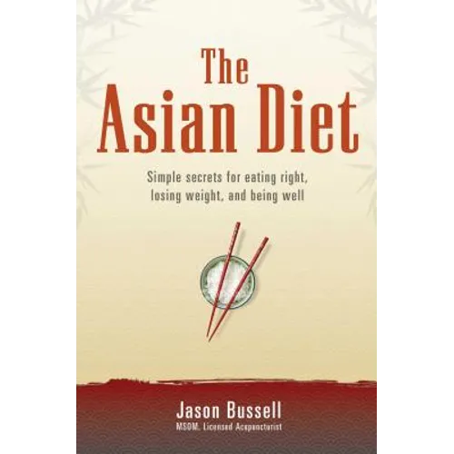 The Asian Diet: Simple Secrets for Eating Right, Losing Weight, and Being Well
