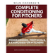 Complete Conditioning for Pitchers: Programming, Protocols, & Exercises for Pitchers