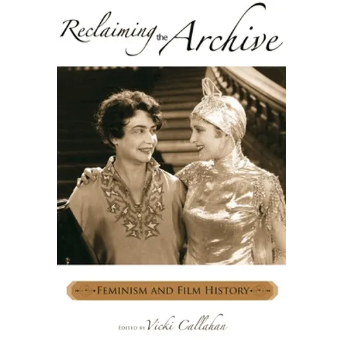 Reclaiming the Archive: Feminism and Film History