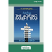 Avoiding the Ageing Parent Trap: An insider's guide to legal, financial and caring solutions [16pt Large Print Edition]
