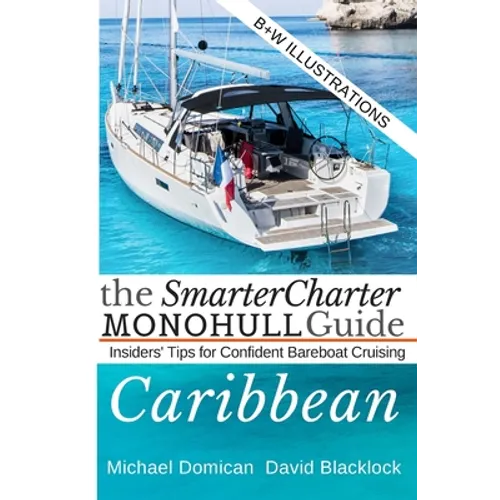 The SmarterCharter MONOHULL Guide: Caribbean: Insiders' tips for confident BAREBOAT cruising