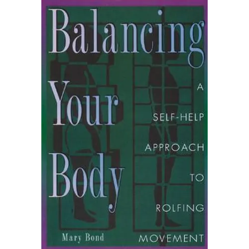 Balancing Your Body: A Self-Help Approach to Rolfing Movement