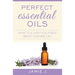 Perfect Essential Oils: What You Wish You Knew About Essential Oils