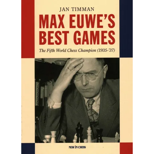 Max Euwe's Best Games: The Fifth World Chess Champion (1935-'37)