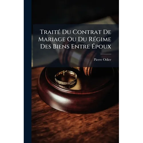 Traité Du Contrat De Mariage Ou Du Régime Des Biens Entre Époux