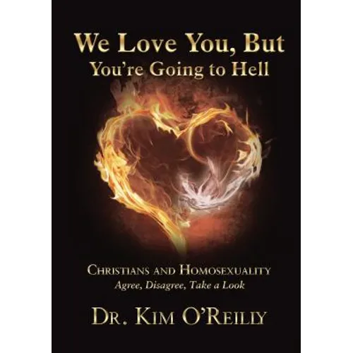 We Love You, But You're Going to Hell: Christians and Homosexuality: Agree, Disagree, Take a Look