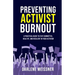 Preventing Activist Burnout: A Practical Guide to Stay Committed, Healthy, and Resilient in Your Activism