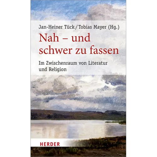 Nah - Und Schwer Zu Fassen: Im Zwischenraum Von Literatur Und Religion