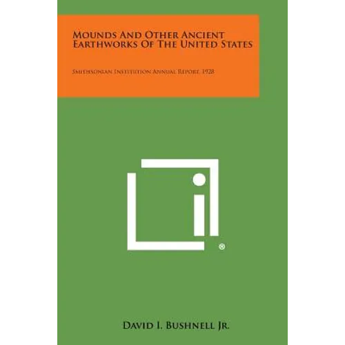 Mounds and Other Ancient Earthworks of the United States: Smithsonian Institution Annual Report, 1928
