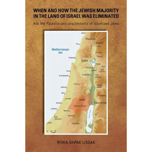 When and How the Jewish Majority in the Land of Israel Was Eliminated: Are the Palestinians descendants of Islamized Jews