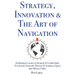 Strategy, Innovation & The Art of Navigation: Enduring Lessons in Strategy & Leadership: Ten Stories from the History of Aviation, Space and Silicon V