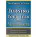 The Parent's Guide to Turning Your Teen Into a Millionaire: And How To Do It Before High School Graduation!
