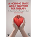 A Holding Space While You Wait for Therapy: An Open Letter from Therapist to Client