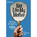 Not Like My Mother: Becoming a Sane Parent After Growing Up in a Crazy Family