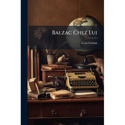 Balzac Chez Lui
