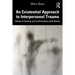 An Existential Approach to Interpersonal Trauma: Modes of Existing and Confrontations with Reality