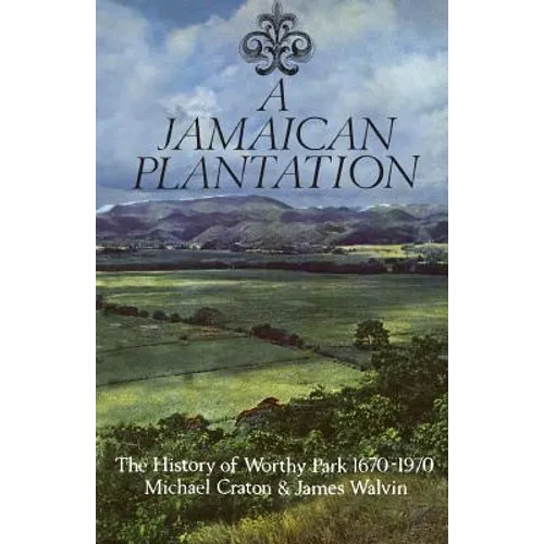 A Jamaican Plantation: The History of Worthy Park 1670-1970